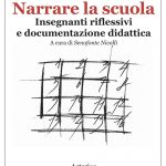 Presentazione del libro “Narrare la scuola. Insegnanti riflessivi e documentazione didattica”