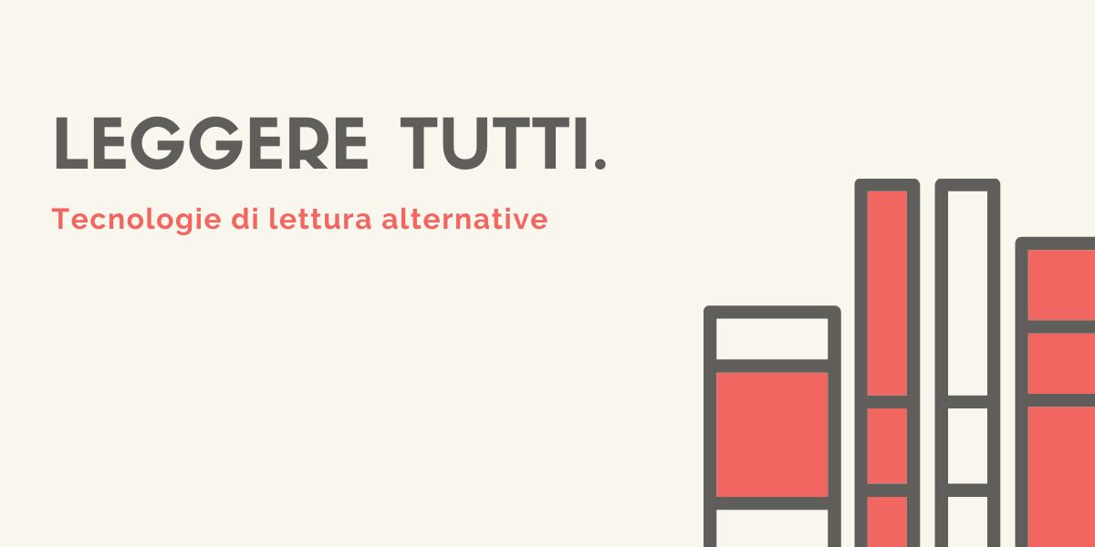 Leggere Tutti. Tecnologie di lettura alternativa